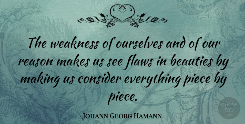 Johann Georg Hamann Quote About Pieces, Weakness, Flaws: The Weakness Of Ourselves And...