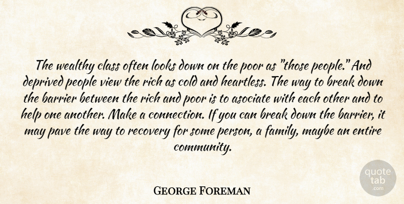 George Foreman Quote About Recovery, Views, Class: The Wealthy Class Often Looks...