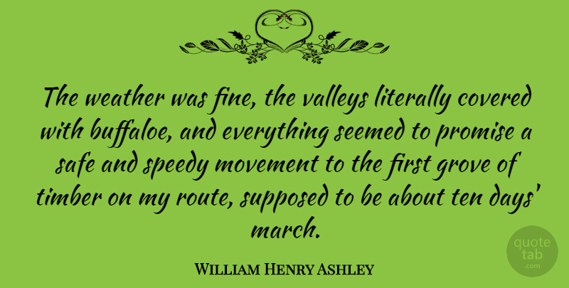 William Henry Ashley Quote About American Businessman, Covered, Grove, Literally, Movement: The Weather Was Fine The...