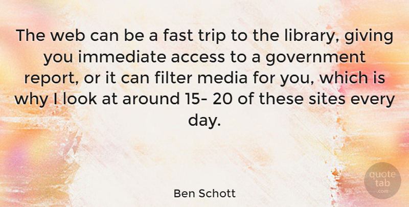 Ben Schott Quote About Access, Fast, Filter, Government, Immediate: The Web Can Be A...