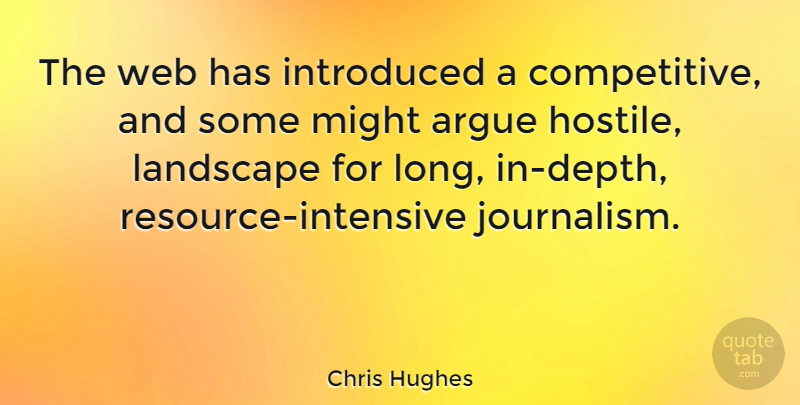 Chris Hughes Quote About Argue, Introduced, Might: The Web Has Introduced A...