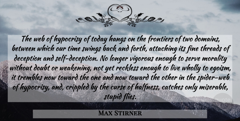 Max Stirner Quote About Stupid, Swings, Self: The Web Of Hypocrisy Of...