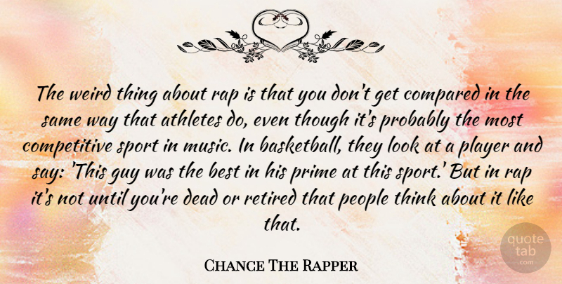 Chance The Rapper Quote About Basketball, Sports, Rap: The Weird Thing About Rap...