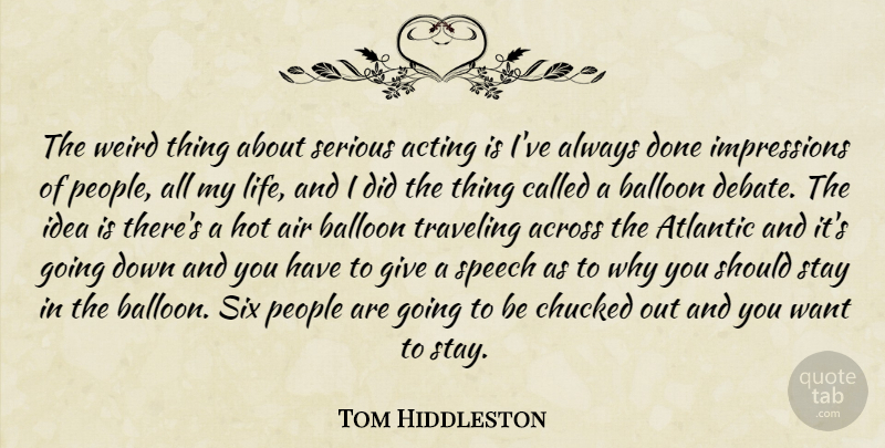 Tom Hiddleston Quote About Air, Ideas, Giving: The Weird Thing About Serious...