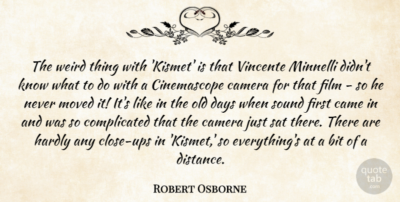 Robert Osborne Quote About Bit, Days, Hardly, Moved, Sat: The Weird Thing With Kismet...