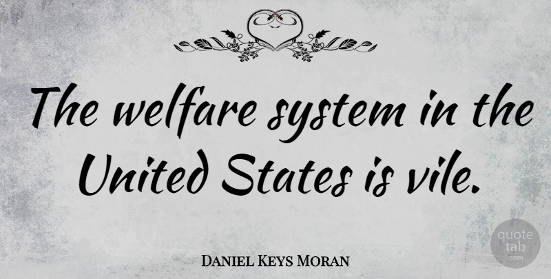 Daniel Keys Moran Quote About United States, Welfare, States: The Welfare System In The...