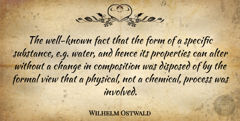 Wilhelm Ostwald Quote About Alter, Change, Fact, Form, Formal: The Well Known Fact That...