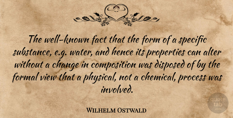Wilhelm Ostwald Quote About Views, Water, Substance: The Well Known Fact That...