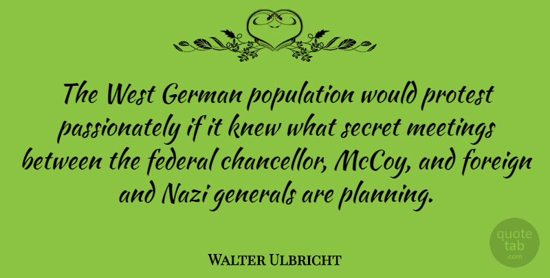 Walter Ulbricht Quote About Secret, West, Population: The West German Population Would...