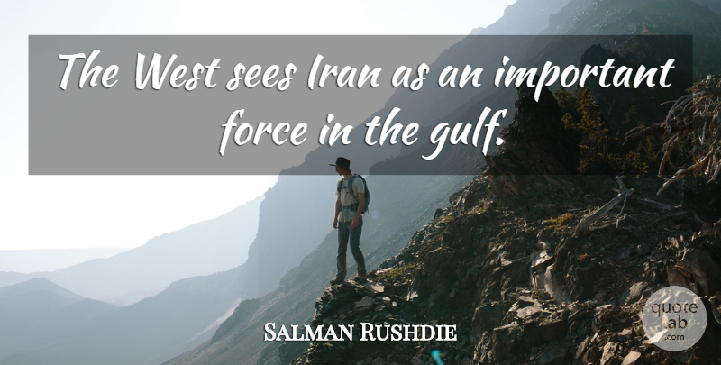 Salman Rushdie Quote About Iran, Important, West: The West Sees Iran As...