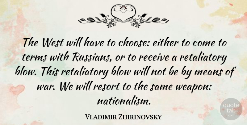 Vladimir Zhirinovsky Quote About Either, Means, Receive, Resort, Terms: The West Will Have To...