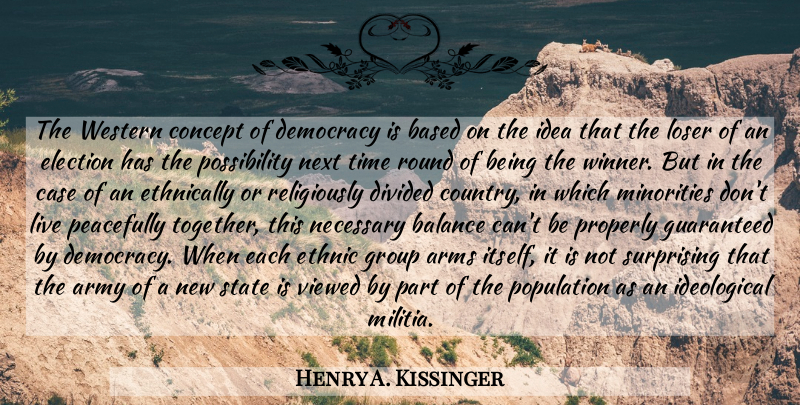 Henry A. Kissinger Quote About Country, Army, Ideas: The Western Concept Of Democracy...