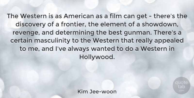 Kim Jee-woon Quote About Appealed, Best, Certain, Element, Western: The Western Is As American...