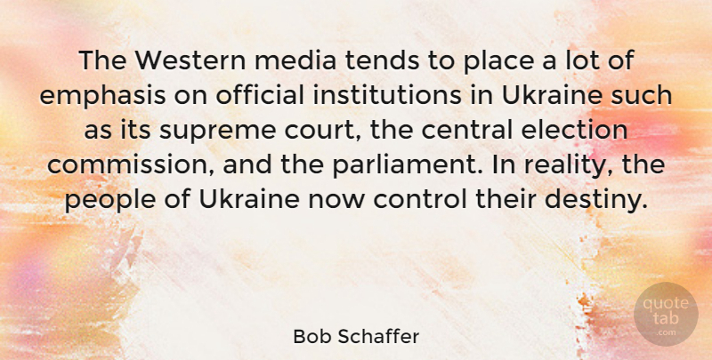 Bob Schaffer Quote About Reality, Destiny, Ukraine: The Western Media Tends To...