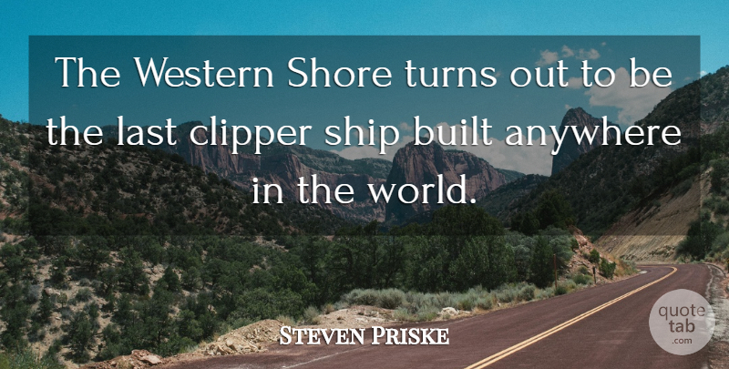 Steven Priske Quote About Anywhere, Built, Last, Ship, Shore: The Western Shore Turns Out...