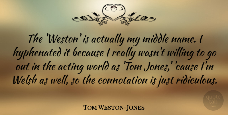 Tom Weston-Jones Quote About Welsh, Willing: The Weston Is Actually My...