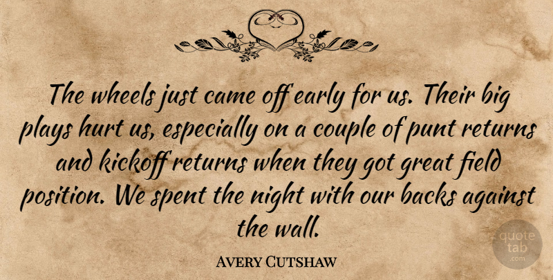 Avery Cutshaw Quote About Against, Backs, Came, Couple, Early: The Wheels Just Came Off...