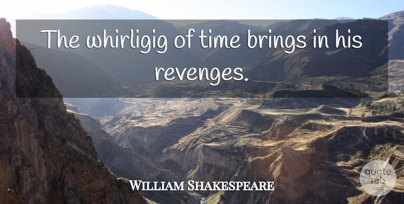 William Shakespeare Quote About Karma, Time, Revenge: The Whirligig Of Time Brings...