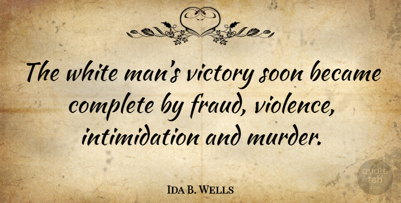 Ida B. Wells Quote About Men, White Man, Victory: The White Mans Victory Soon...