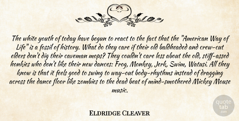 Eldridge Cleaver Quote About Across, Beat, Begun, Care, Dance: The White Youth Of Today...