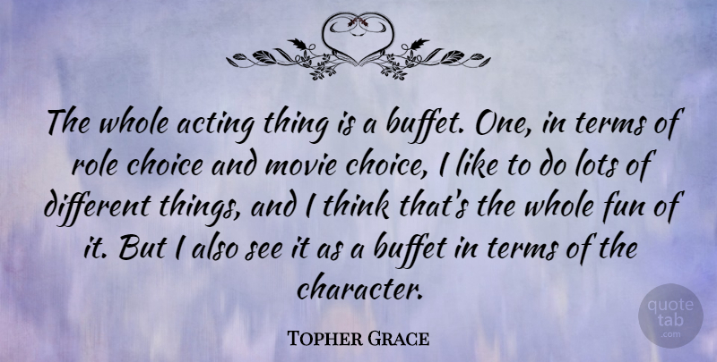 Topher Grace Quote About Fun, Character, Thinking: The Whole Acting Thing Is...
