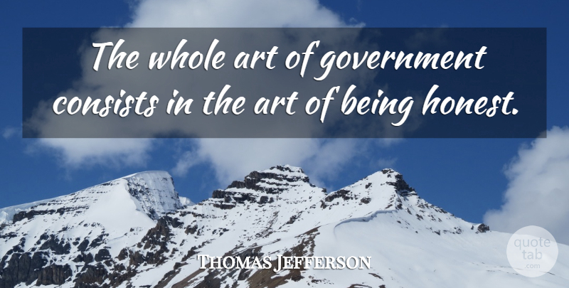 Thomas Jefferson Quote About Art, Honesty, Government: The Whole Art Of Government...