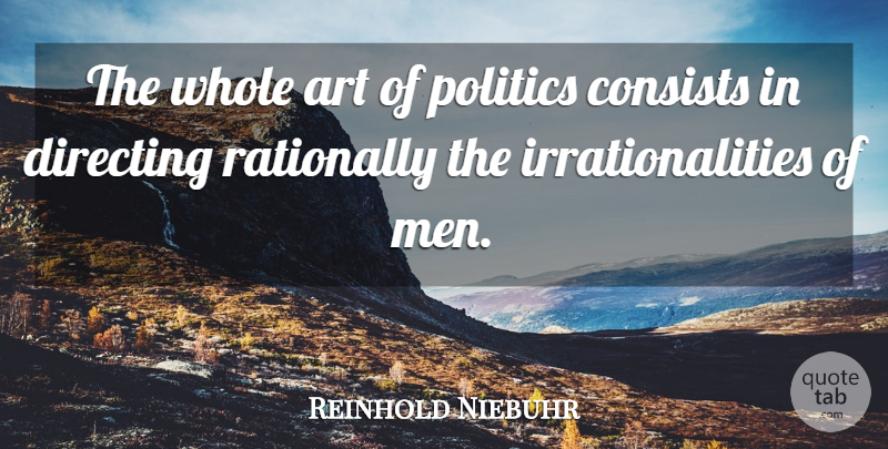 Reinhold Niebuhr Quote About Art, Men, Politics: The Whole Art Of Politics...