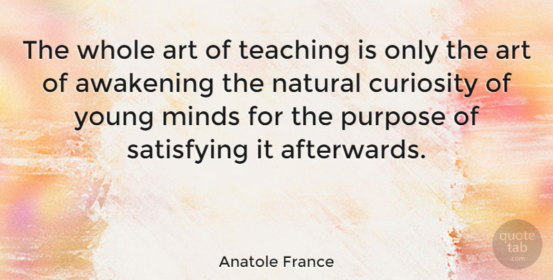 Anatole France Quote About Inspirational, Thank You, Education: The Whole Art Of Teaching...