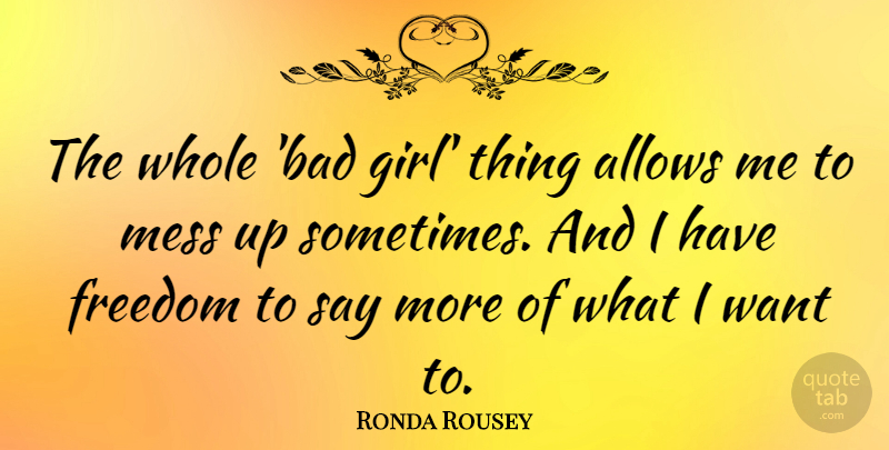 Ronda Rousey Quote About Girl, Want, Sometimes: The Whole Bad Girl Thing...