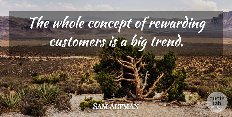 Sam Altman Quote About Rewarding: The Whole Concept Of Rewarding...