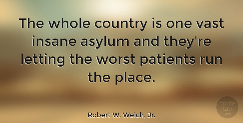 Robert W. Welch, Jr. Quote About Letting Go, Running, Country: The Whole Country Is One...