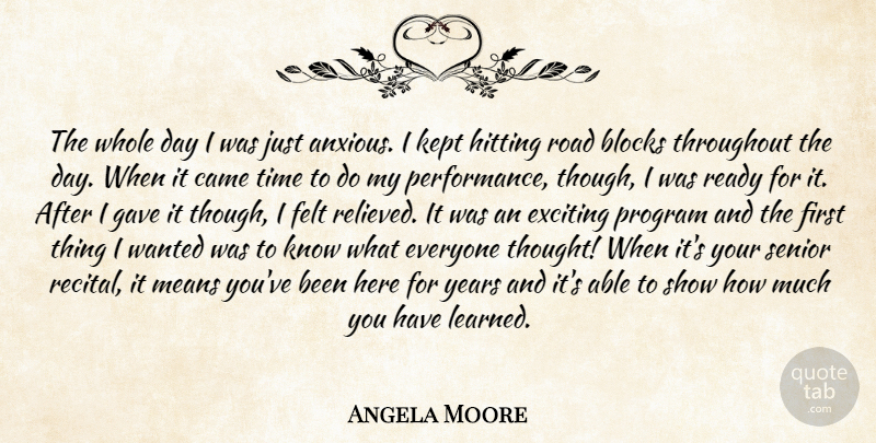 Angela Moore Quote About Blocks, Came, Exciting, Felt, Gave: The Whole Day I Was...