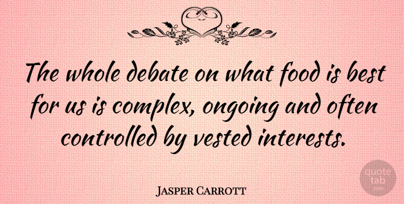 Jasper Carrott Quote About Best, Controlled, Food, Ongoing: The Whole Debate On What...