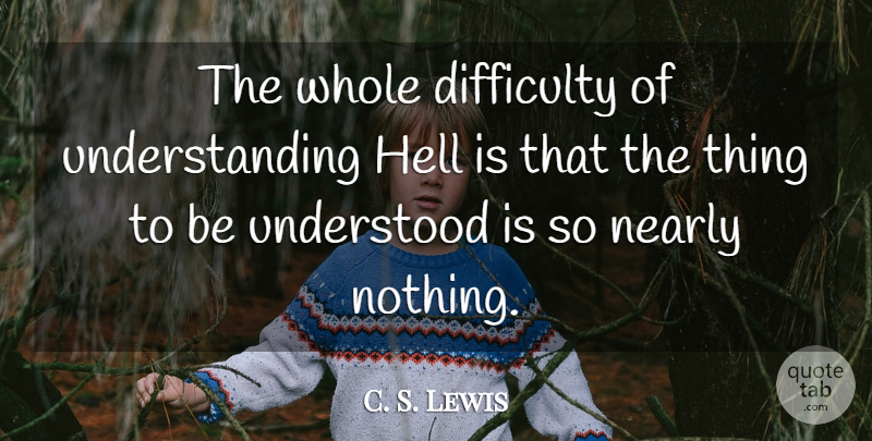C. S. Lewis Quote About Inspirational, Religious, Understanding: The Whole Difficulty Of Understanding...