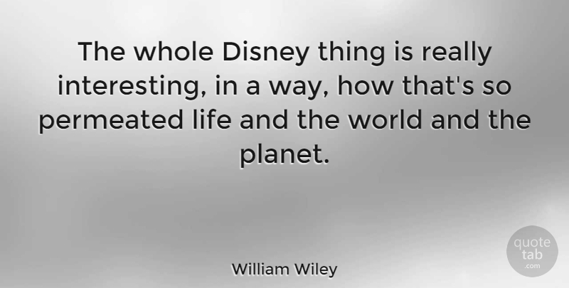 William Wiley Quote About American Soldier, Life: The Whole Disney Thing Is...