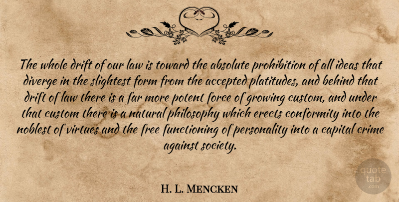 H. L. Mencken Quote About Freedom, Philosophy, Law: The Whole Drift Of Our...