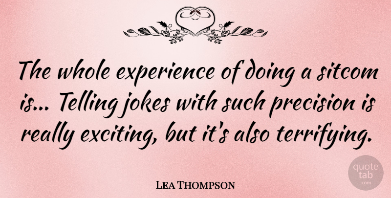 Lea Thompson Quote About Precision, Exciting, Sitcom: The Whole Experience Of Doing...