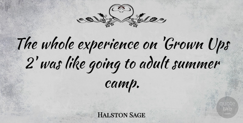 Halston Sage Quote About Adult, Experience, Summer, Ups: The Whole Experience On Grown...