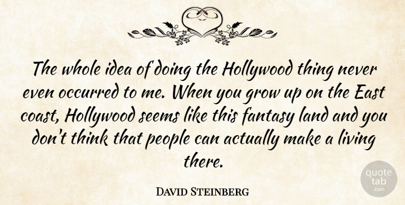 David Steinberg Quote About East, Hollywood, Land, Occurred, People: The Whole Idea Of Doing...