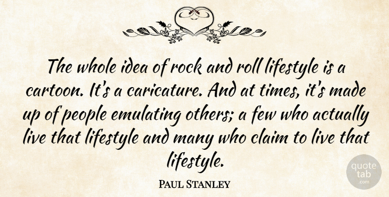 Paul Stanley Quote About Rock And Roll, Ideas, Rocks: The Whole Idea Of Rock...