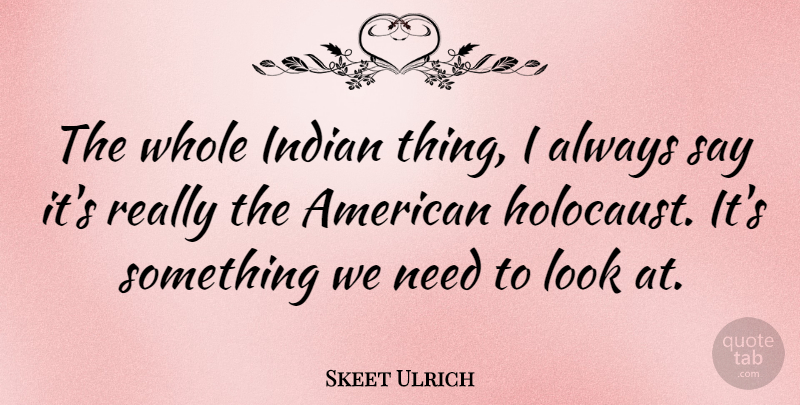 Skeet Ulrich Quote About Holocaust, Looks, Needs: The Whole Indian Thing I...