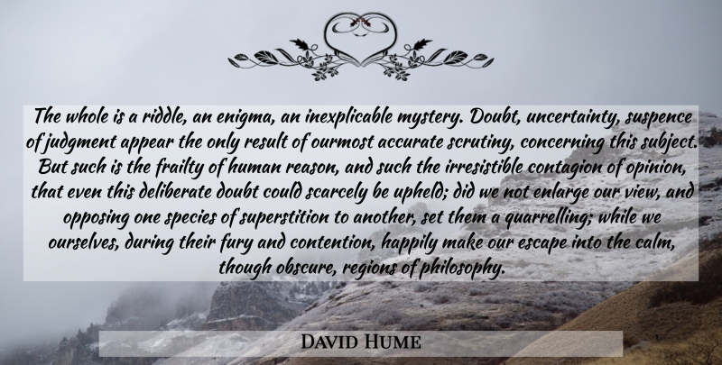David Hume Quote About Philosophy, Philosophical, Views: The Whole Is A Riddle...