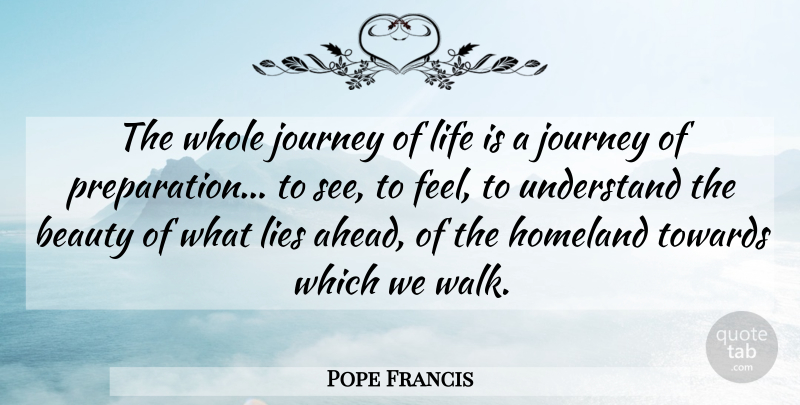 Pope Francis Quote About Lying, Journey, Preparation: The Whole Journey Of Life...