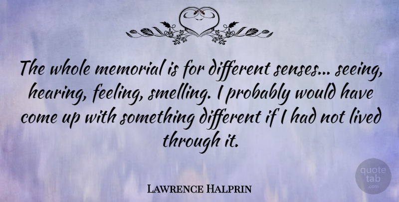 Lawrence Halprin Quote About Memorial, Feelings, Hearing: The Whole Memorial Is For...