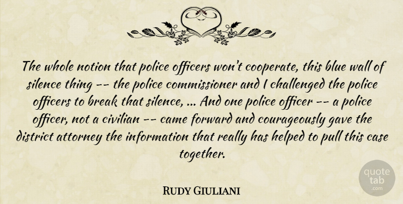 Rudy Giuliani Quote About Attorney, Blue, Break, Came, Case: The Whole Notion That Police...