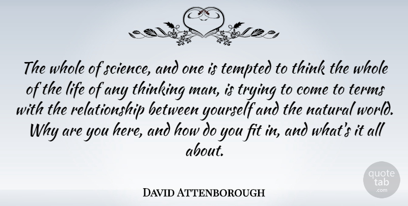 David Attenborough Quote About Men, Thinking, Trying: The Whole Of Science And...
