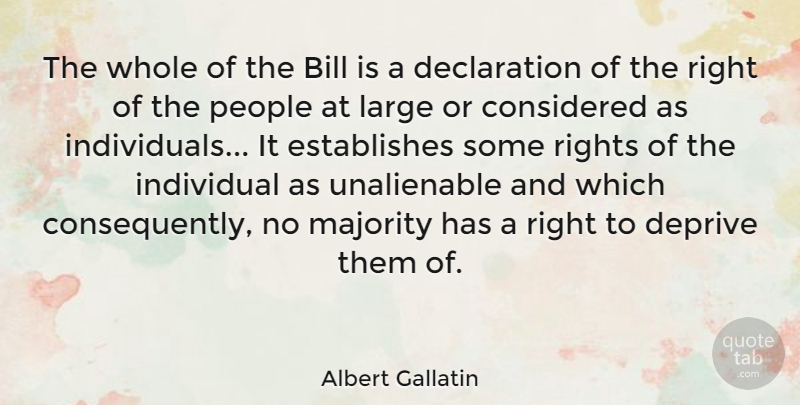 Albert Gallatin Quote About Bill, Considered, Deprive, Large, People: The Whole Of The Bill...