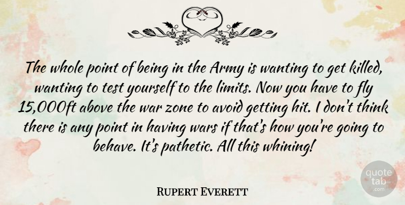 Rupert Everett Quote About Above, Army, Avoid, Point, Test: The Whole Point Of Being...