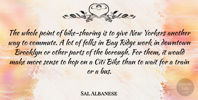 Sal Albanese Quote About Bay, Brooklyn, Downtown, Folks, Hop: The Whole Point Of Bike...