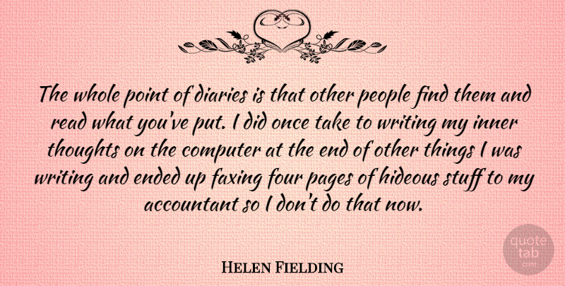 Helen Fielding Quote About Writing, People, Diaries: The Whole Point Of Diaries...